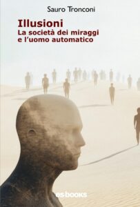 Illusioni: La società dei miraggi e l'uomo automatico 